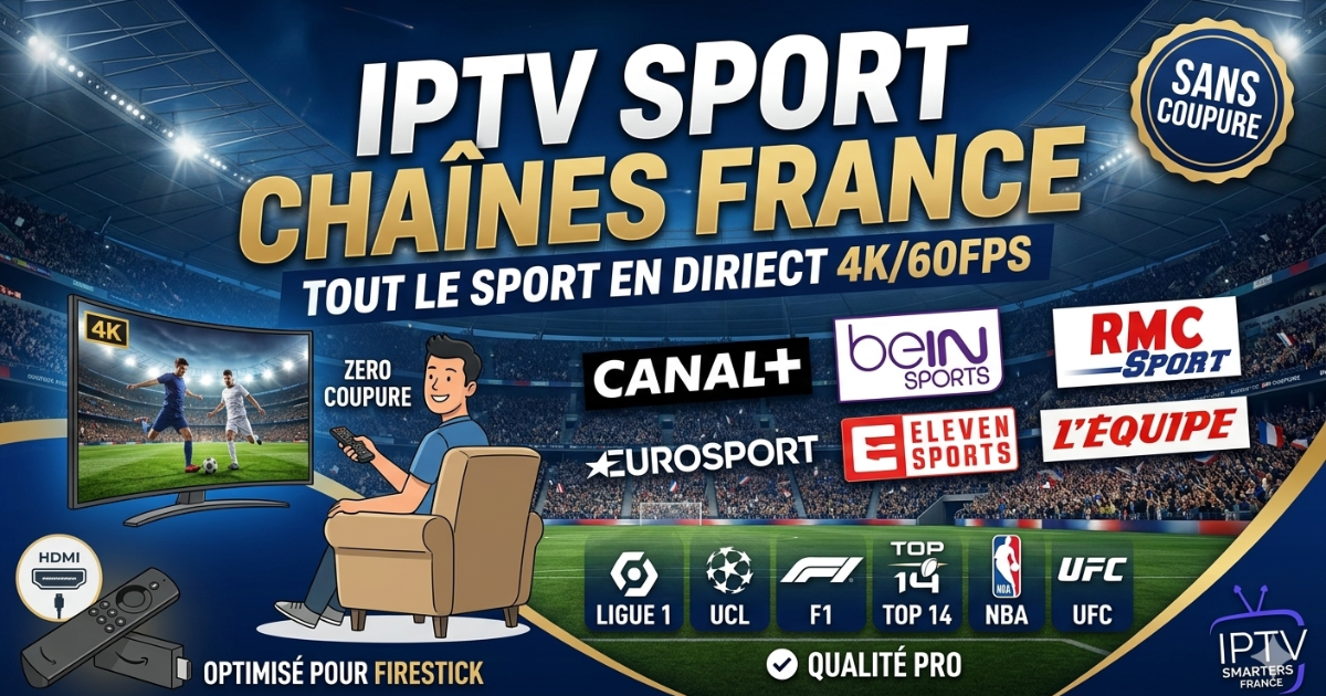 Abonnement IPTV sport chaînes France : Installer IPTV Smarters Pro en 4K/60FPS sur Firestick et Samsung pour regarder Canal+, BeIN, RMC Sport sans coupure.