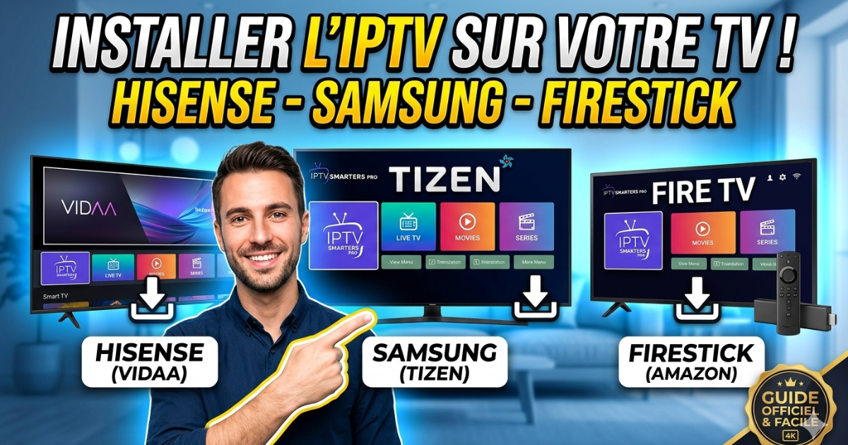 IPTV sur Smart TV Hisense installation : Le Guide Officiel 2026